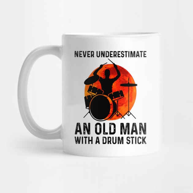 Never Underestimate An Old Man With A Drum Stick by DanYoungOfficial